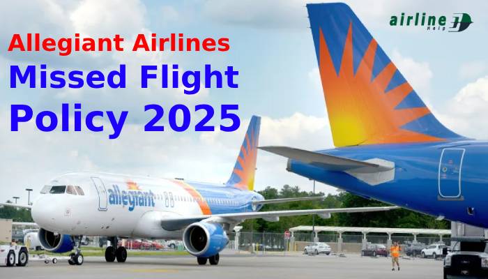 Allegiant Airlines Missed Flight Policy 2025