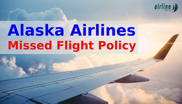 Alaska Airlines Missed Flight Policy