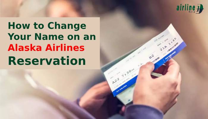 How to Change Your Name on an Alaska Airlines Reservation