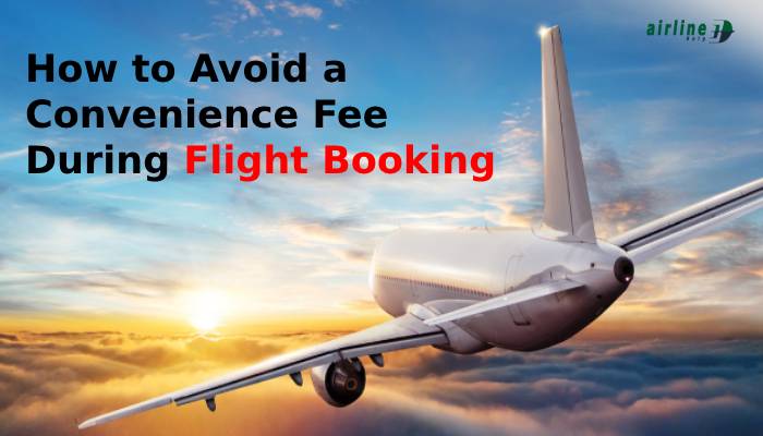 How to Avoid a Convenience Fee During Flight Booking
