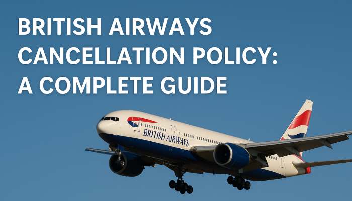 British Airways Cancellation Policy_ A Complete Guide